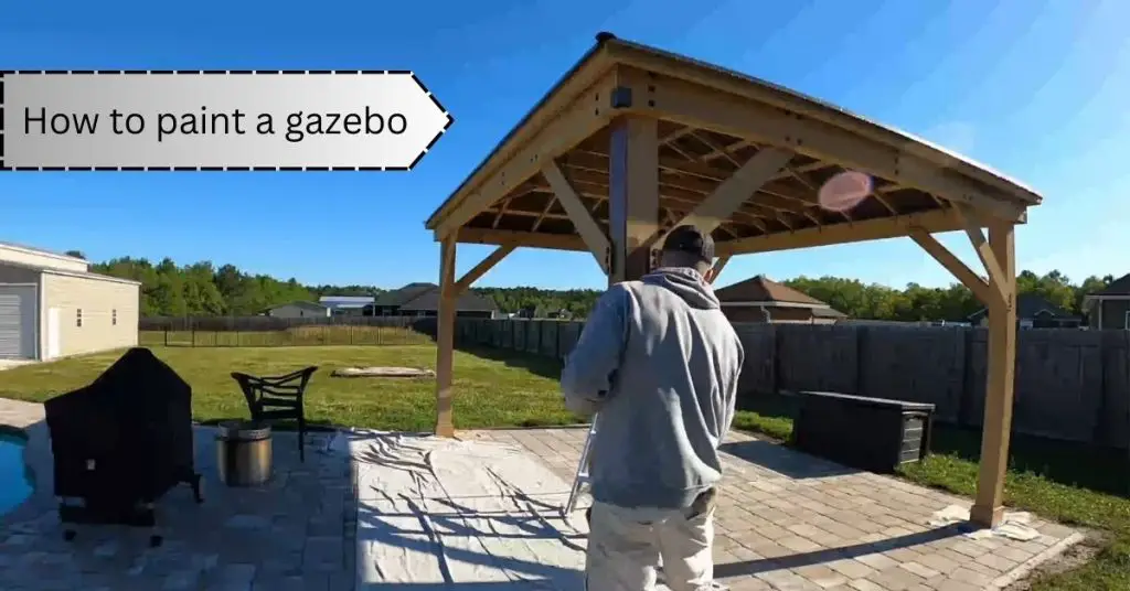 How to paint a gazebo? StepbyStep Easy [2023]