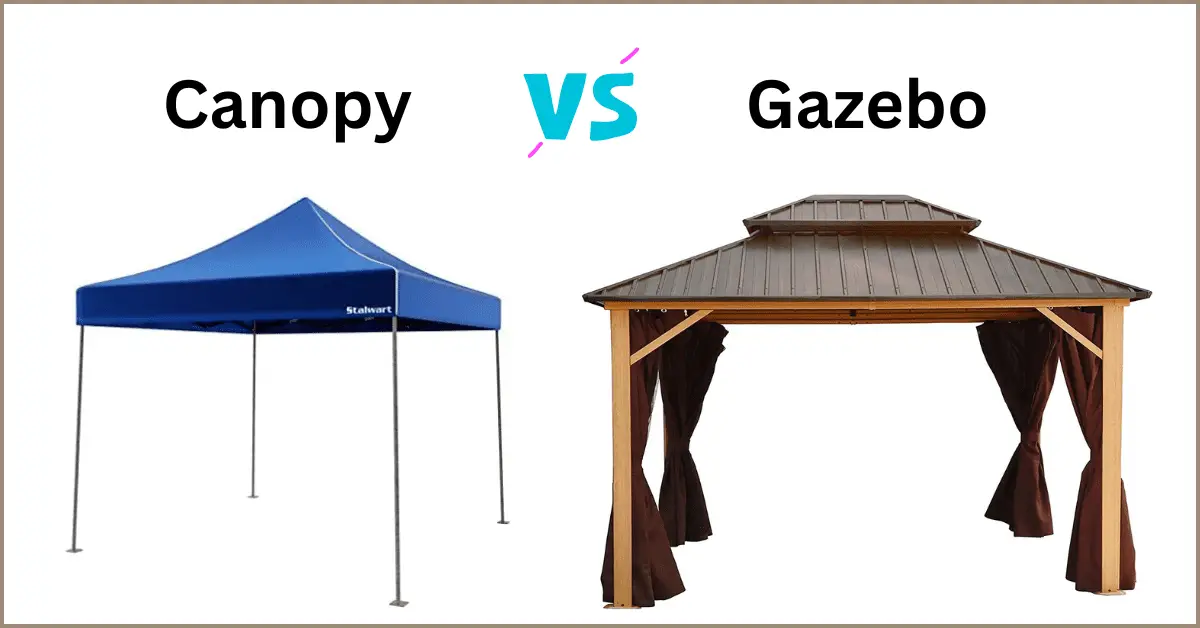 Canopy vs Gazebo - Guide