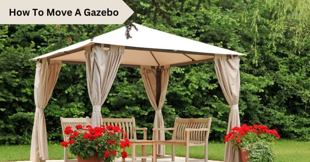 How To Move A Gazebo Safely And Easily [2024]