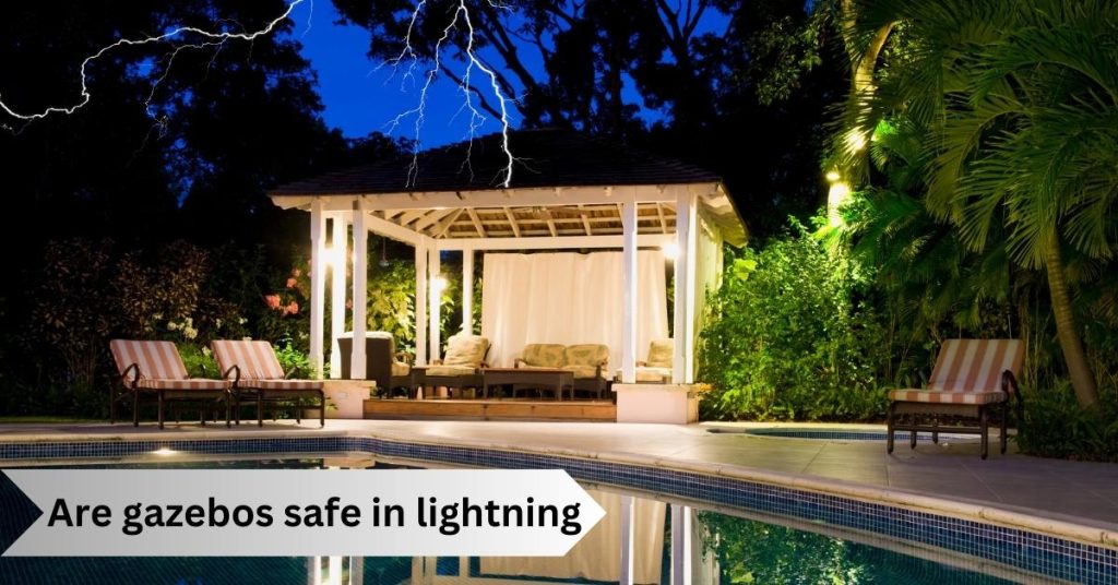 Are gazebos safe in lightning Risks and Precautions [2024]
