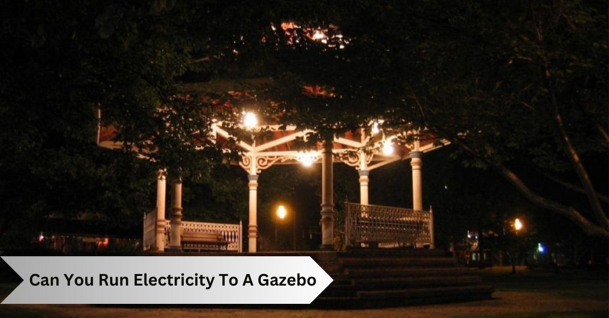 Can You Run Electricity To A Gazebo