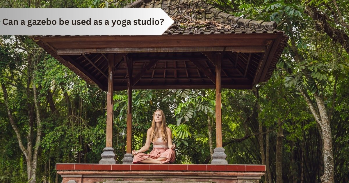 Can a gazebo be used as a yoga studio?
