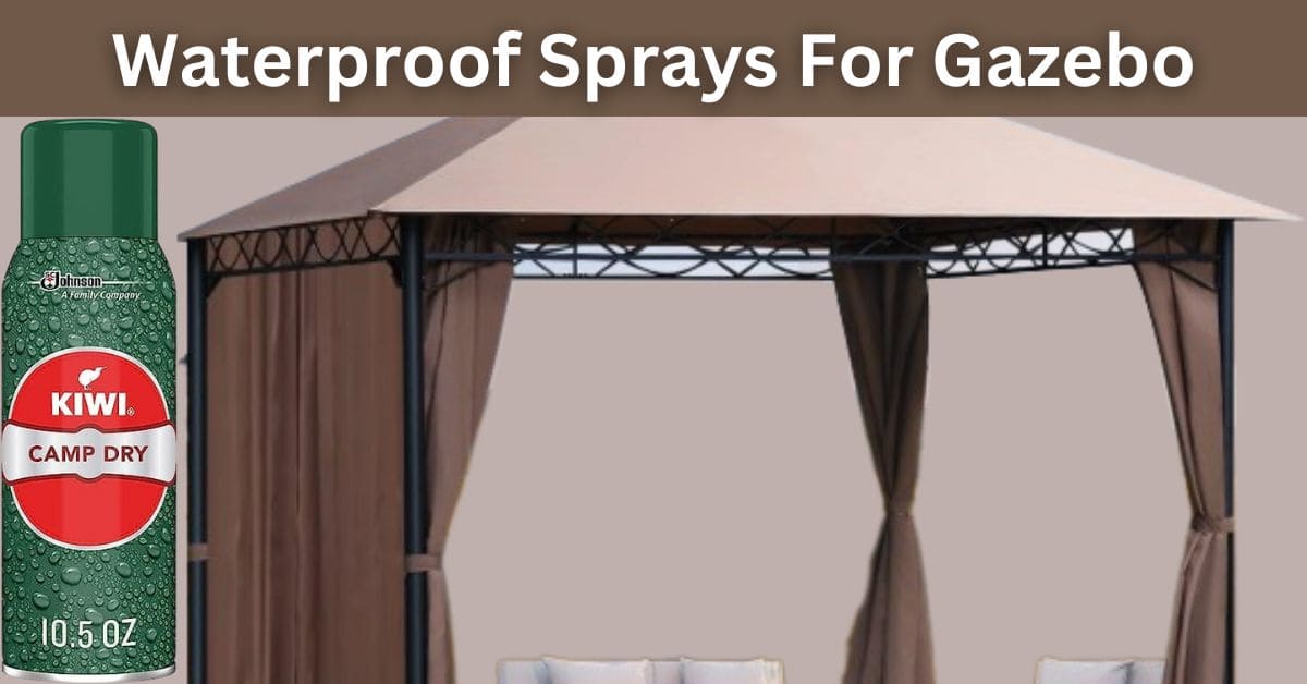 Best Waterproof Sprays For Gazebo