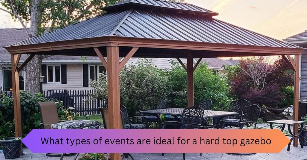 What types of events are ideal for a hard top gazebo